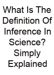 What Is The Definition Of Inference In Science? Simply Explained