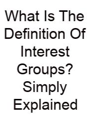 What Is The Definition Of Interest Groups? Simply Explained