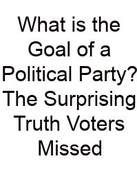 What Is The Goal Of A Political Party? The Surprising Truth Voters Missed