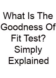 What Is The Goodness Of Fit Test? Simply Explained