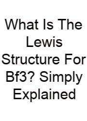 What Is The Lewis Structure For Bf3? Simply Explained