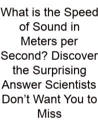 What Is The Speed Of Sound In Meters Per Second? Discover The Surprising Answer Scientists Don’t Want You To Miss