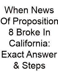 When News Of Proposition 8 Broke In California: Exact Answer & Steps