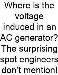 Where Is The Voltage Induced In An AC Generator? The Surprising Spot Engineers Don’t Mention!
