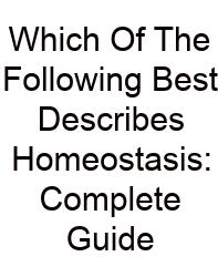 Which Of The Following Best Describes Homeostasis: Complete Guide