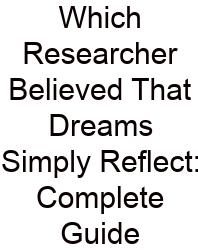 Which Researcher Believed That Dreams Simply Reflect: Complete Guide