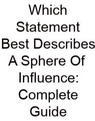 Which Statement Best Describes A Sphere Of Influence: Complete Guide