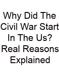 Why Did The Civil War Start In The Us? Real Reasons Explained