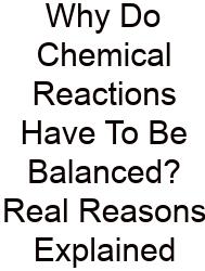 Why Do Chemical Reactions Have To Be Balanced? Real Reasons Explained