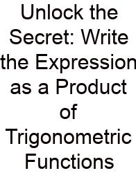 Unlock The Secret: Write The Expression As A Product Of Trigonometric Functions